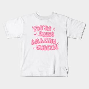 You're Doing Amazing Sweetie Kids T-Shirt